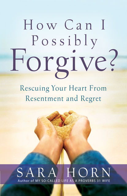 How Can I Possibly Forgive?, Sara Horn