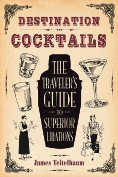 Destination: Cocktails, James Teitelbaum