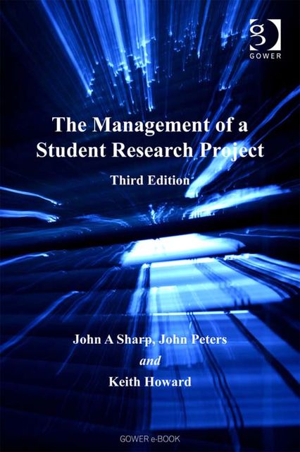 The Management of a Student Research Project, John Sharp, John Peters, Keith Howard