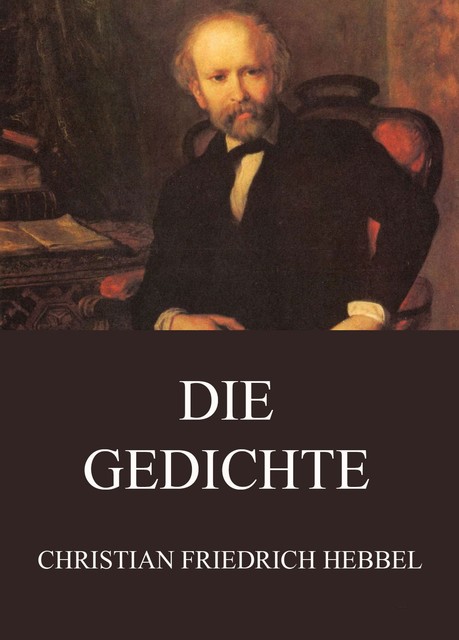 Die Gedichte, Christian Friedrich Hebbel