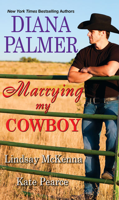 Marrying My Cowboy, Kate Pearce, Diana Palmer, Lindsay McKenna