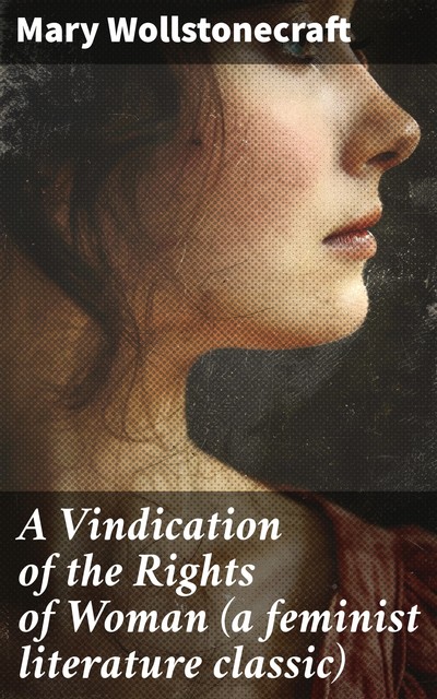 A Vindication of the Rights of Woman, Mary Wollstonecraft