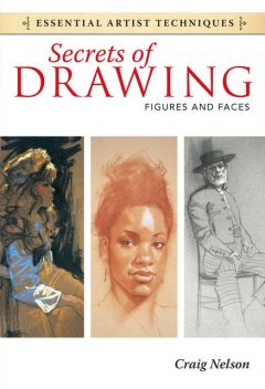 Secrets of Drawing – Figures and Faces, Craig Nelson