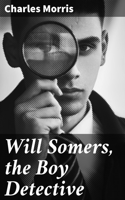 Will Somers, the Boy Detective, Charles Morris