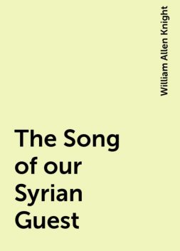 The Song of our Syrian Guest, William Allen Knight