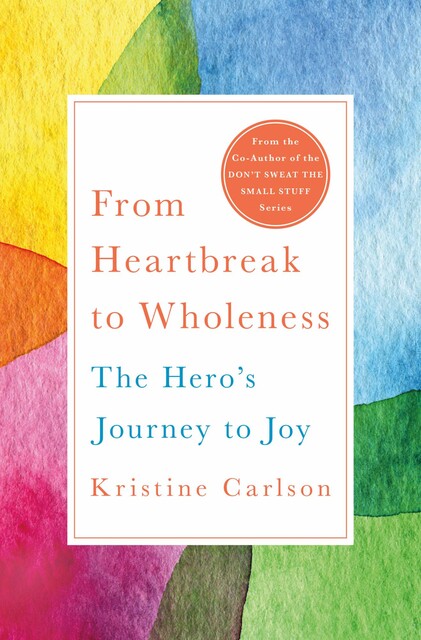 From Heartbreak to Wholeness, Kristine Carlson