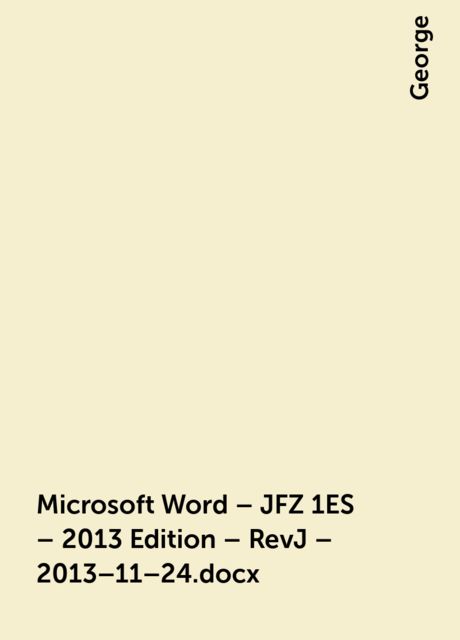 Microsoft Word – JFZ 1ES – 2013 Edition – RevJ – 2013–11–24.docx, George