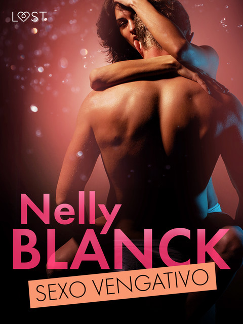 Sexo vengativo – una novela corta erótica, Nelly Blanck