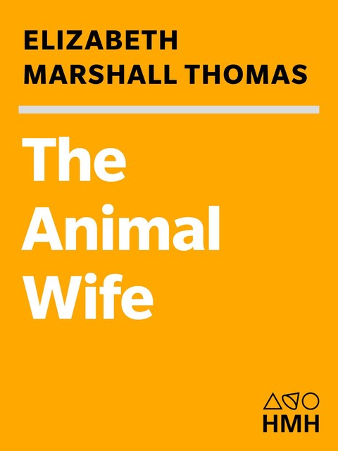 The Animal Wife, Elizabeth Marshall Thomas