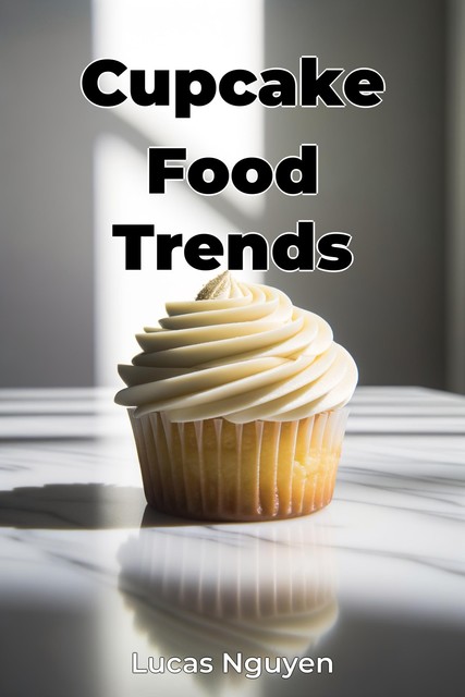 Cupcake Food Trends, Lucas Nguyen