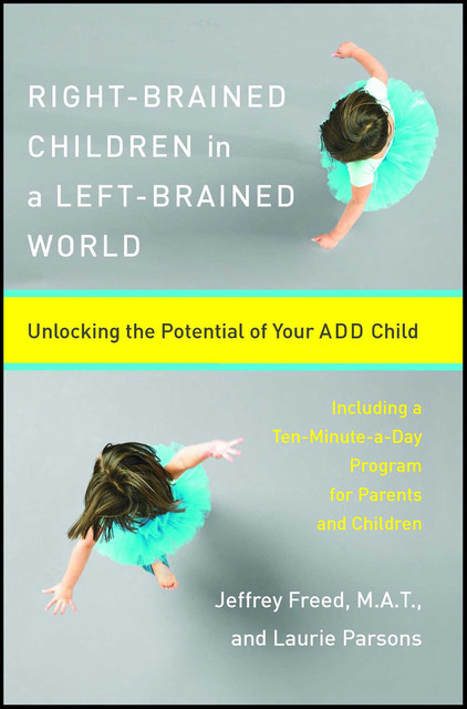 Right-Brained Children in a Left-Brained World, Jeffrey Freed, Laurie Parsons