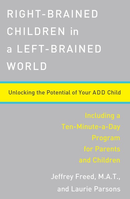 Right-Brained Children in a Left-Brained World, Jeffrey Freed, Laurie Parsons