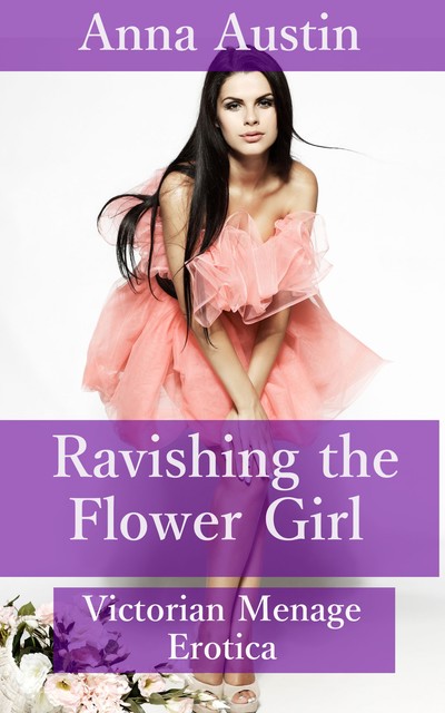 Ravishing The Flower Girl, Anna Austin