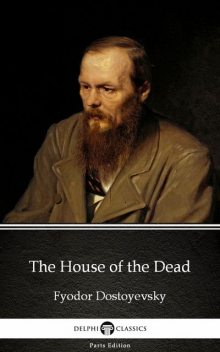 The House of the Dead by Fyodor Dostoyevsky (Illustrated), Fyodor Dostoevsky