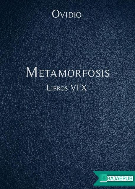 Metamorfosis Libros VI-X, Ovidio