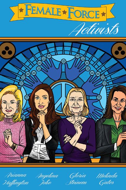 Female Force: Activists: Gloria Steinem, Melinda Gates, Arianna Huffington & Angelina Jolie Volume 1 #GN, Brent Sprecher, Martin Pierro, Melissa Seymour