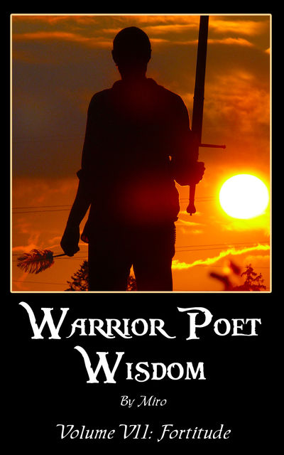 Warrior Poet Wisdom Vol. VII: Fortitude, Miro