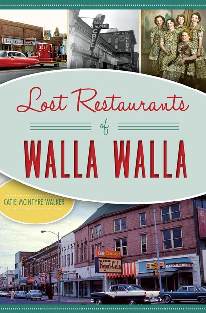 Lost Restaurants of Walla Walla, Catie McIntyre Walker