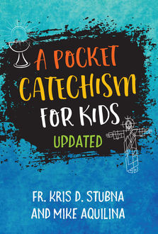 A Pocket Catechism for Kids, Updated, Mike Aquilina, Fr.Kris D.Stubna