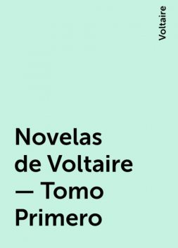 Novelas de Voltaire — Tomo Primero, Voltaire