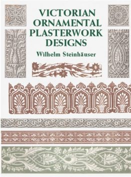 Victorian Ornamental Plasterwork Designs, Wilhelm Steinhauser