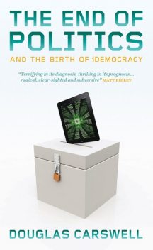 The End of Politcs and the Birth of iDemocracy, Douglas Carswell