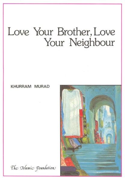 Love Your Brother, Love Your Neighbour, Khurram Murad