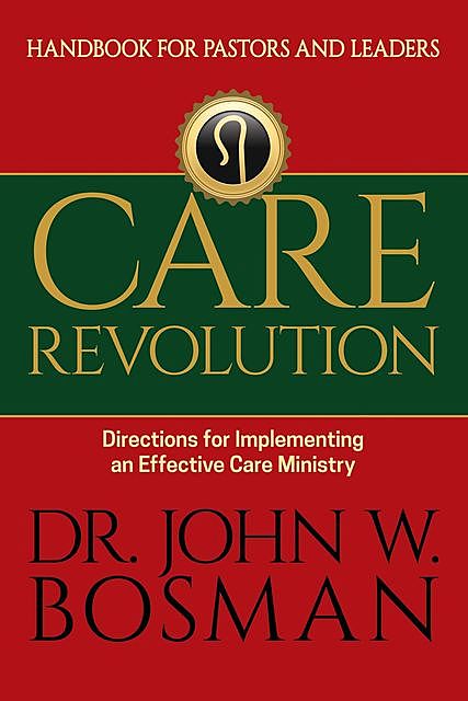 Care Revolution – Handbook for Pastors and Leaders, John W. Bosman
