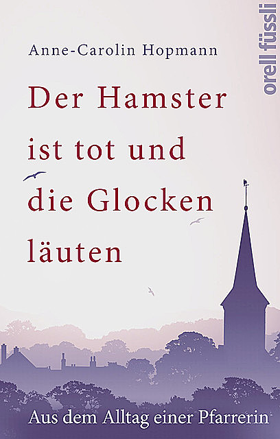 Der Hamster ist tot und die Glocken läuten, Anne-Caroline Hopmann