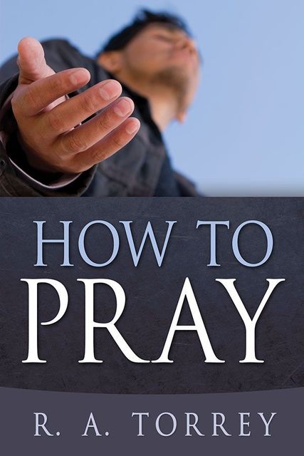 How To Pray, R.A.Torrey