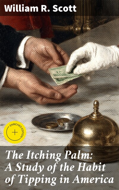 The Itching Palm: A Study of the Habit of Tipping in America, William Scott