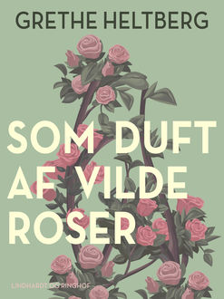 Som duft af vilde roser, Grethe Heltberg