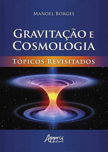 Gravitação e Cosmologia: Tópicos Revisitados, Manoel Borges