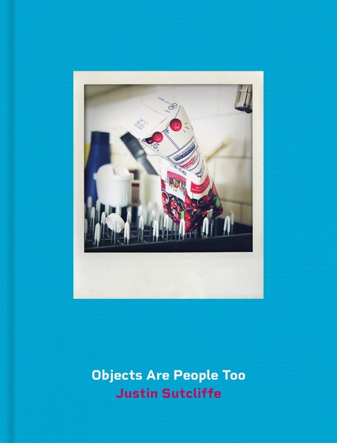 Objects Are People Too, Justin Sutcliffe