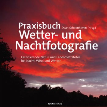 Praxisbuch Wetter- und Nachtfotografie, Daan Schoonhoven