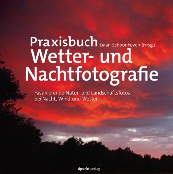 Praxisbuch Wetter- und Nachtfotografie, Daan Schoonhoven