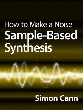 How to Make a Noise: Sample-Based Synthesis, Simon Cann