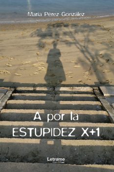 A por la estupidez x+1, María González