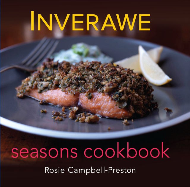 Inverawe Seasons Cookbook, Rosie Campbell-Preston