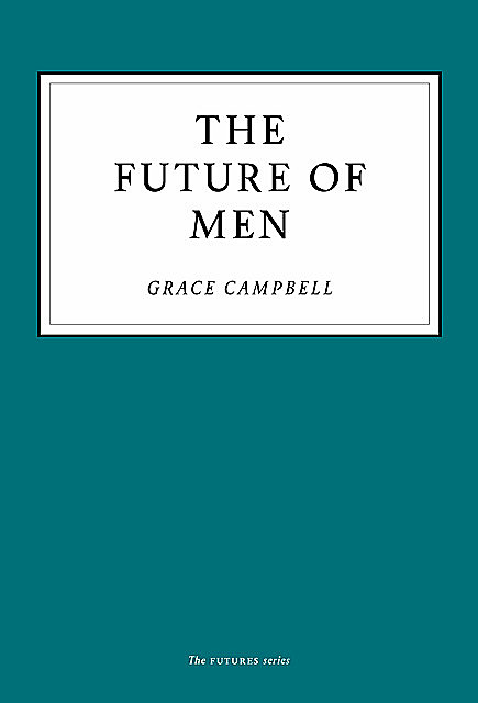 The Future of Men, Grace Campbell
