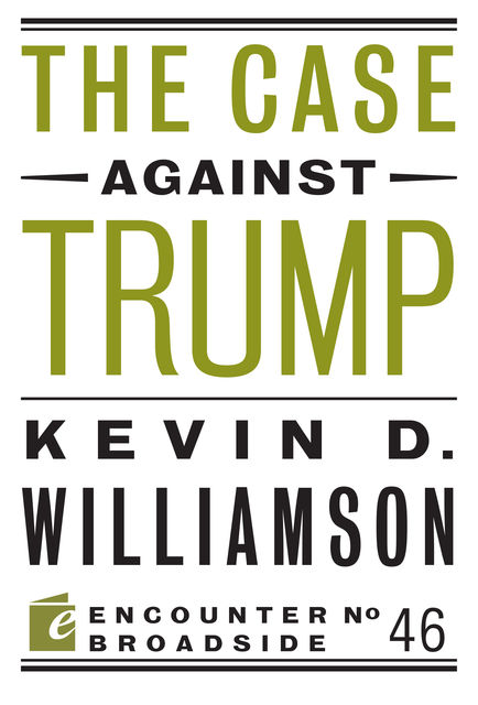 The Case Against Trump, Kevin Williamson