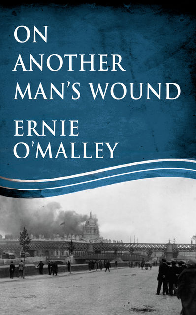 On Another Man's Wound, Ernie O'Malley