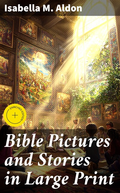 Bible Pictures and Stories in Large Print, Isabella M. Aldon