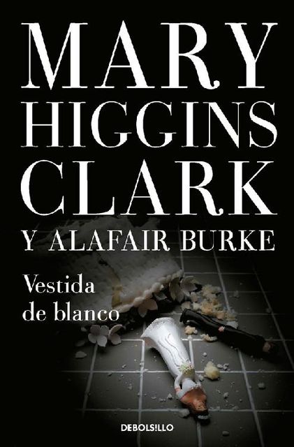 Vestida de blanco, Mary Higgins Clark, Alafair Burke