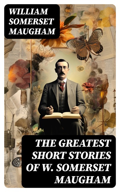 The Greatest Short Stories of W. Somerset Maugham, William Somerset Maugham