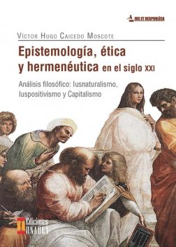 Epistemología, ética y hermenéutica en el siglo XXI, Víctor Hugo Caicedo Moscote