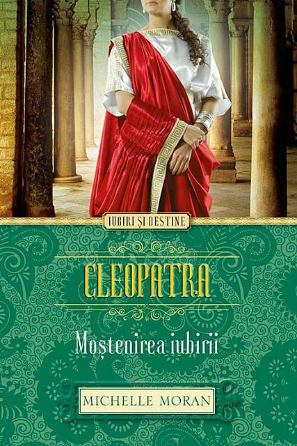 Cleopatra. Moștenirea iubirii, Michelle Moran