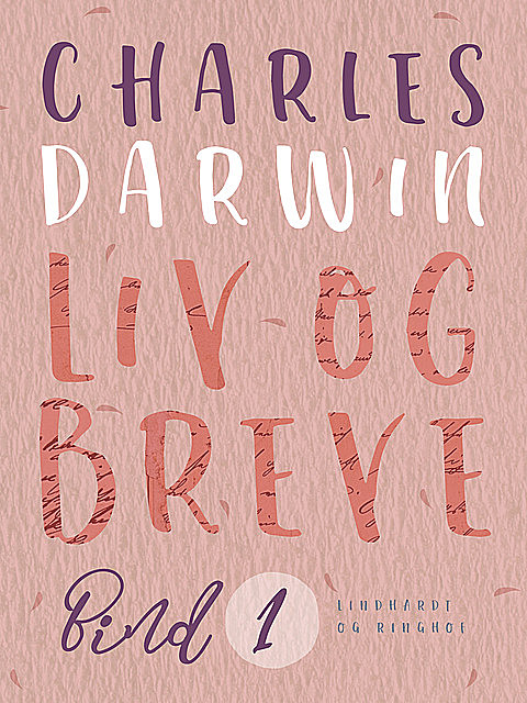 Liv og breve. Bind 1, Charles Darwin