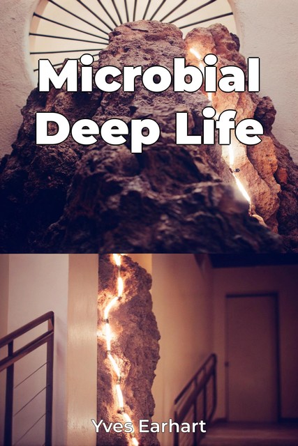 Microbial Deep Life, Yves Earhart