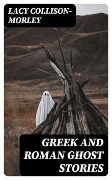 Greek and Roman Ghost Stories, Lacy Collison-Morley